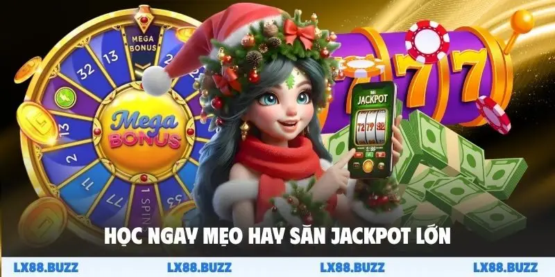 Học ngay mẹo hay săn Jackpot lớn